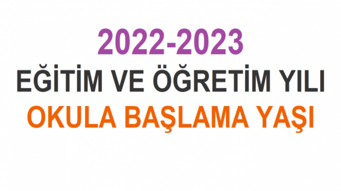 2022-2023 Eğitim Öğretim Yılı Okula Başlama Yaşı Tablosu